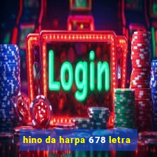 hino da harpa 678 letra